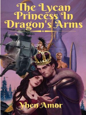 cover image of The Lycan Princess In Dragon's Arms